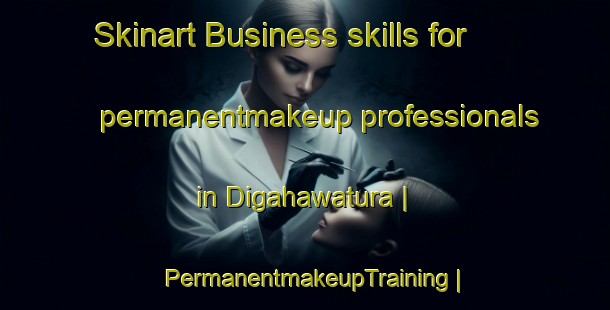 Skinart Business skills for permanentmakeup professionals in Digahawatura | PermanentmakeupTraining | PermanentmakeupClasses | SkinartTraining-Sri Lanka